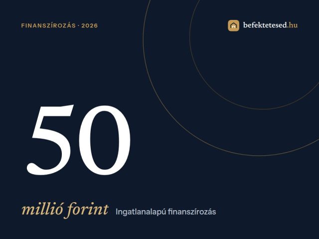50 millió forintos ingatlanalapú finanszírozás: így valósítsd meg a nagy terveket