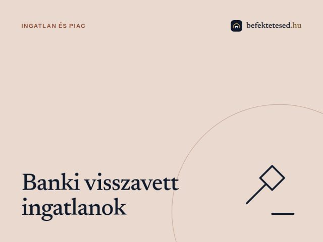 Banki visszavett ingatlanok - Egyedi befektetési lehetőségek