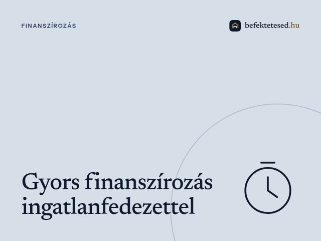 Gyors finanszírozás ingatlanos fedezettel – ahol a sebesség számít