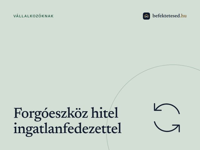 Forgóeszköz hitel ingatlanfedezettel: Miért előnyösebb, mint a hagyományos megoldás?