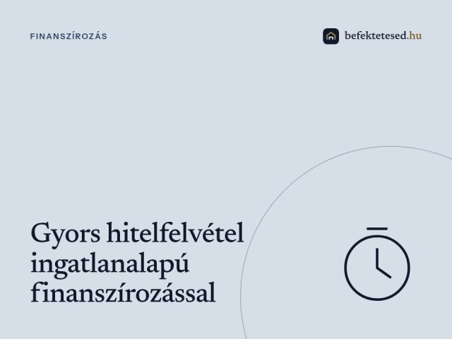 Gyors hitelfelvétel ingatlanalapú finanszírozással - Azonnali megoldás sürgős pénzigényre
