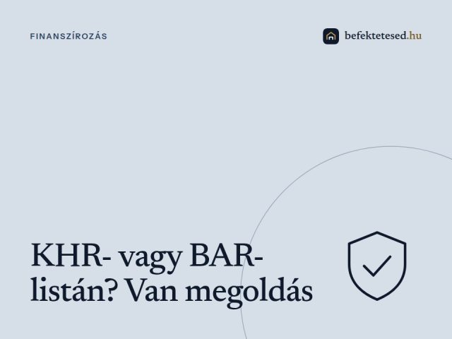 KHR- vagy BAR-listán vagy? Így juthatsz finanszírozáshoz