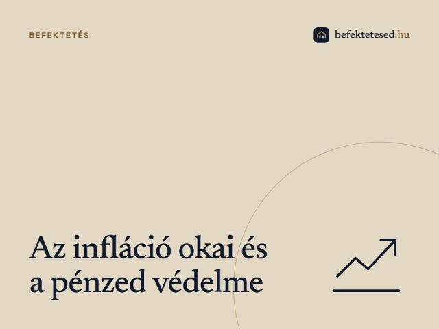 Infláció okai: miért drágul meg minden, és mit tehetsz a pénzed védelméért?