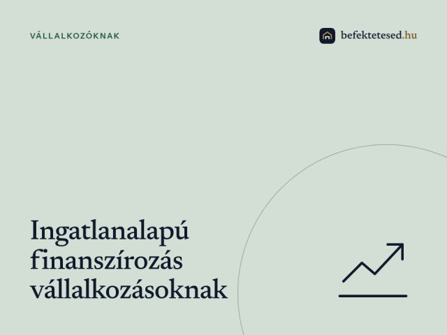 Ingatlanalapú finanszírozás vállalkozásoknak: Hogyan használd fel ingatlanod a növekedéshez?