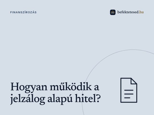 Hogyan működik a jelzálog alapú hitel és kinek éri meg?