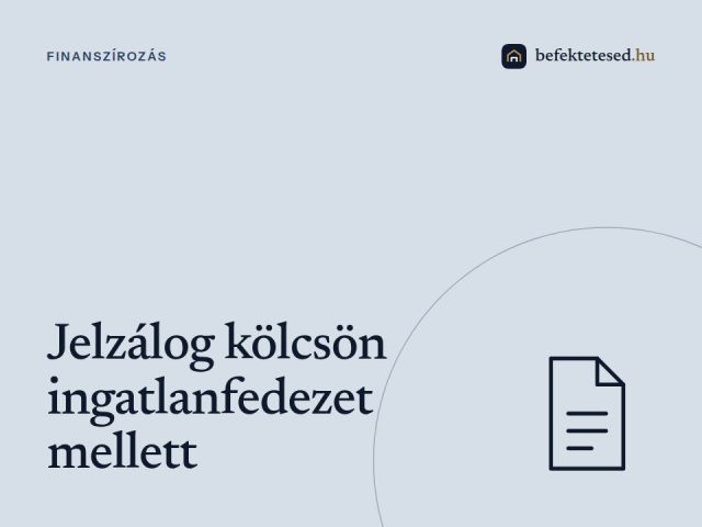 Jelzálog kölcsön: Gyors finanszírozás ingatlanfedezet mellett
