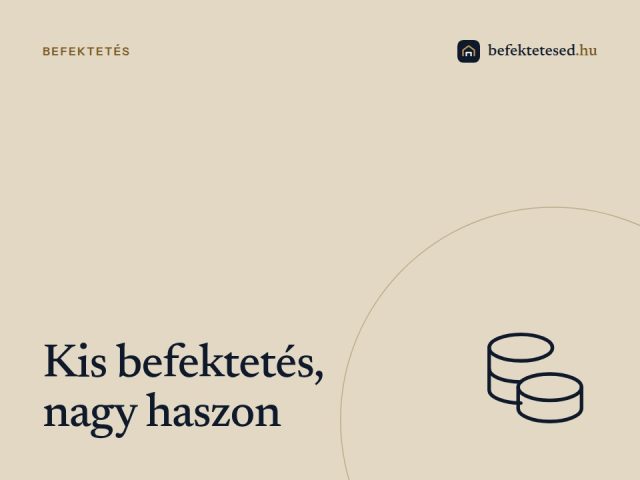Kis befektetés, nagy haszon – hogyan dolgoztathatod meg a pénzedet okosan?