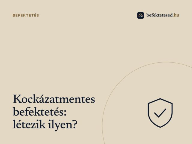 Kockázatmentes befektetés: valóban létezik ilyen?