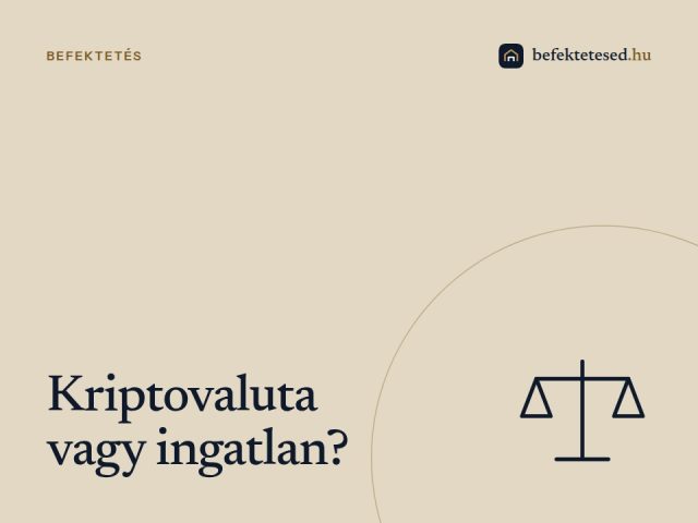 Kriptovaluta vagy ingatlan? Melyik a jobb befektetés 2026-ban