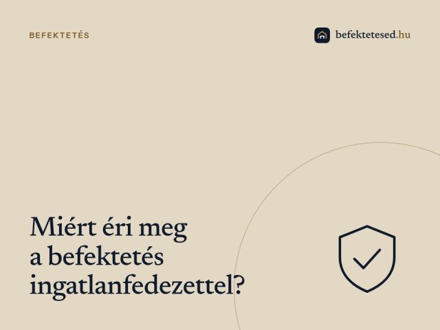 Miért éri meg a befektetés ingatlanfedezettel? – Stabilitás és hozam vállalkozók számára