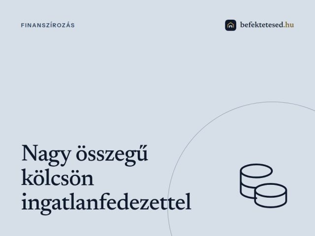 Nagy összegű kölcsön ingatlanfedezettel – Amikor a hagyományos banki megoldás nem elég gyors