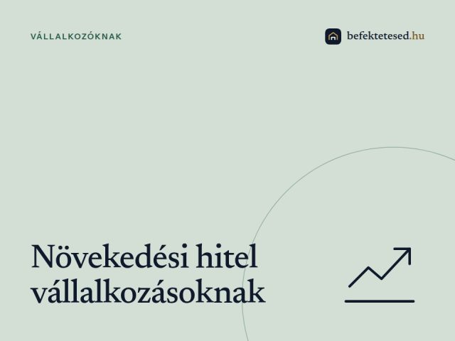 Növekedési hitel 2025: Így juthat vállalkozásod olcsó forráshoz