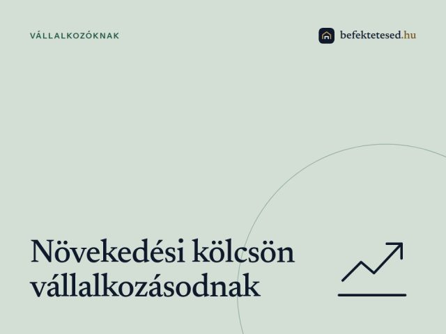 Növekedési kölcsön vállalkozásodnak - Gyors finanszírozás ingatlanfedezettel 2025-ben