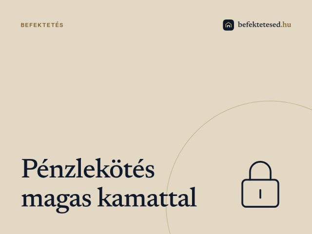Pénzlekötés magas kamat: Így növeld biztonságosan a megtakarításod 2026-ban