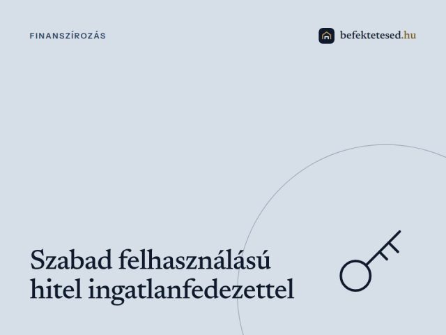 Szabad felhasználású hitel ingatlanfedezettel – Mikor lehet jó megoldás?