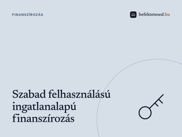 Szabad felhasználású ingatlanalapú finanszírozás – te döntöd el, mire fordítod